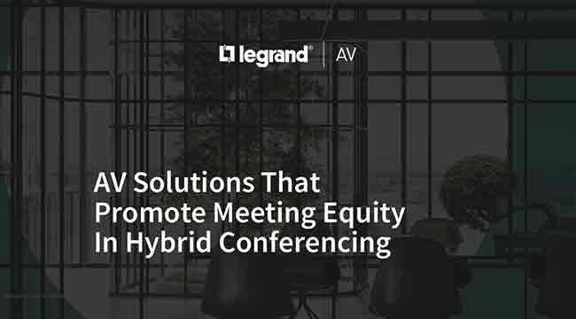 AV Solutions That Promote Meeting Equity In Hybrid Conferencing